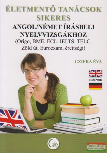 Czifra Éva - Életmentő tanácsok sikeres angol/német írásbeli nyelvvizsgákhoz