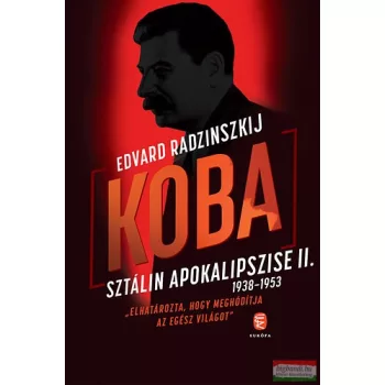   Edvard Radzinszkij - Koba - Sztálin apokalipszise II. 1938-1953 