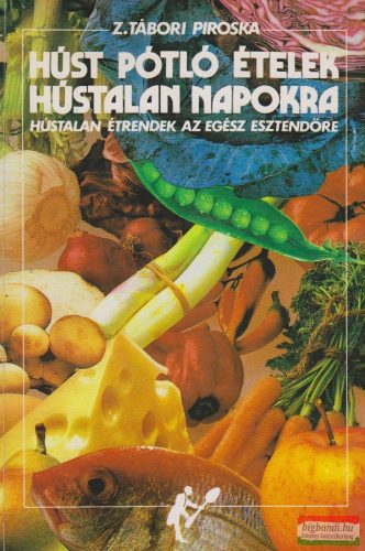 Z. Tábori Piroska - Hús pótló ételek hústalan napokra