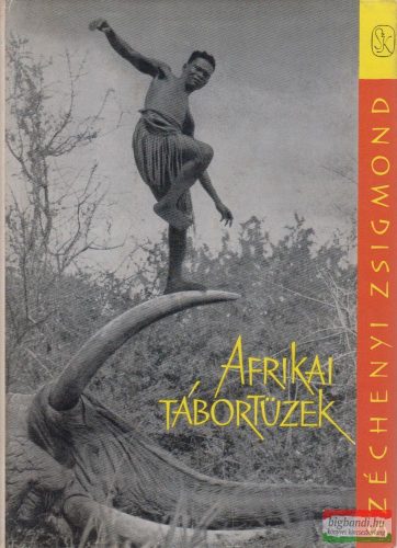 Széchenyi Zsigmond - Afrikai tábortüzek - Vadásznapló kivonatok 1932-1934