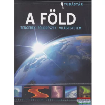 A Föld - Tengerek, földrészek, világegyetem