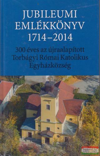 Müllner János szerk. - Jubileumi emlékkönyv 1714-2014