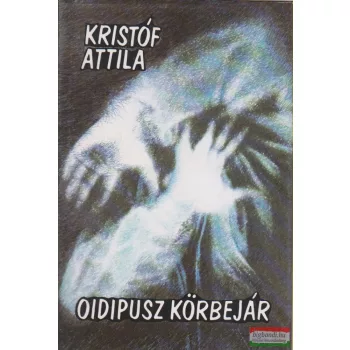 Kristóf Attila - Oidipusz körbejár