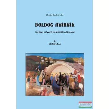 Benke-Szabó Lilla- Boldog Máriák I. - Elindulás