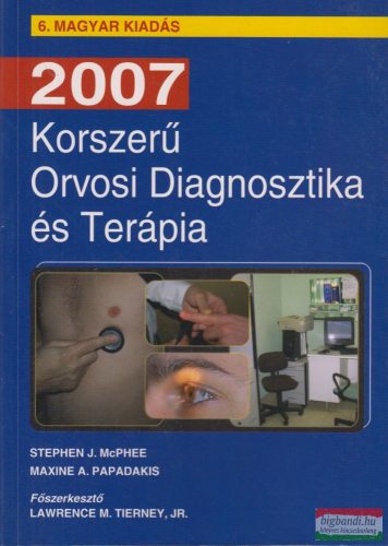 Stephen J. McPhee, Maxine A. Papadakis - Korszerű Orvosi Diagnosztika és Terápia 2007