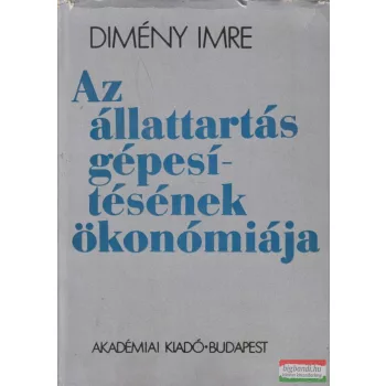   Dimény Imre - Az állattartás gépesítésének ökonómiája