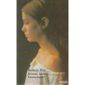 Székely Éva  - Jöttem, láttam...Vesztettem?