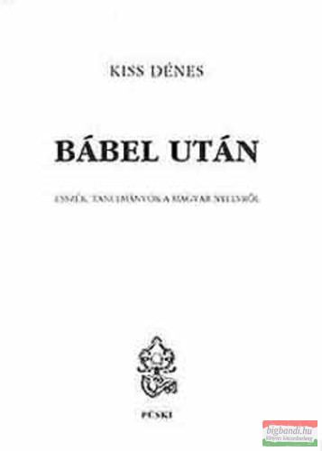 Bábel után - esszék, tanulmányok a magyar nyelvről