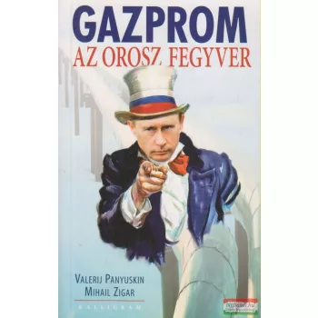 Valerij Panyuskin, Mihail Zigar - Gazprom - Az orosz fegyver