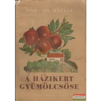 Mohácsy Mátyás - A házikert gyümölcsöse