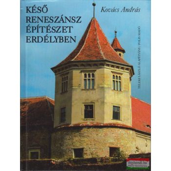   Dr. Kovács András - Késő reneszánsz építészet Erdélyben 1541-1720