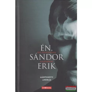   Mártonffy András - Én, Sándor Erik - Egy pszichopata emlékiratai 