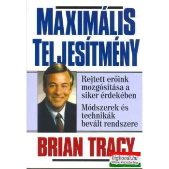   Brian Tracy - Maximális teljesítmény - Rejtett erőink mozgatása a siker érdekében