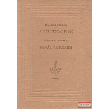   Molnár Ferenc - A Pál utcai fiúk / Karinthy Frigyes - Tanár úr kérem