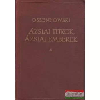 Ossendowski - Ázsiai titkok, ázsiai emberek