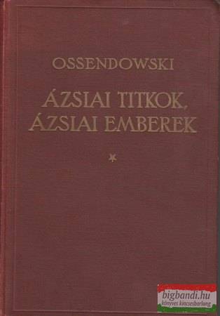 Ossendowski - Ázsiai titkok, ázsiai emberek (modern utazók, felfedezők könyvtára)