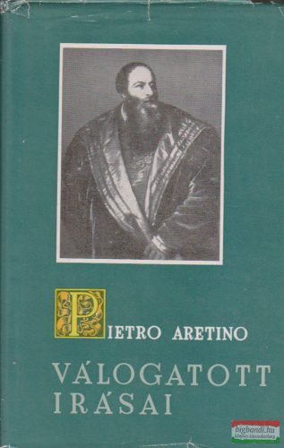 Pietro Aretino - Pietro Aretino válogatott írásai 