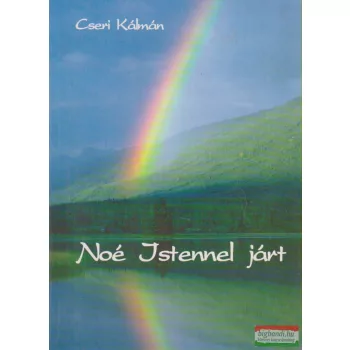 Cseri Kálmán - Noé Istennel járt