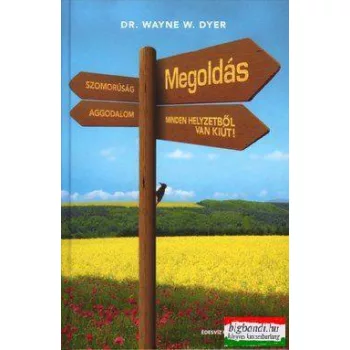   Dr. Wayne W. Dyer - Megoldás - Minden helyzetből van kiút!