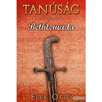 Elek Ottó - Tanúság II. könyv - Bethleniada 