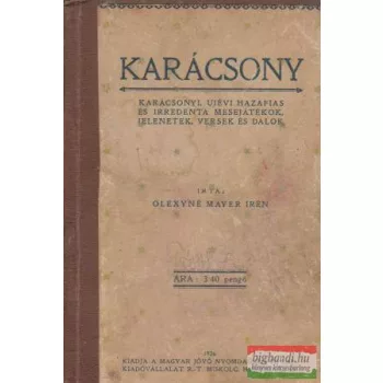   Karácsony - karácsonyi, újévi hazafias és irredenta mesejátékok, jelenetek, versek és dalok