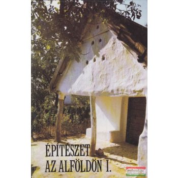    Novák László, Selmeczi László szerk. - Építészet az Alföldön I-II.