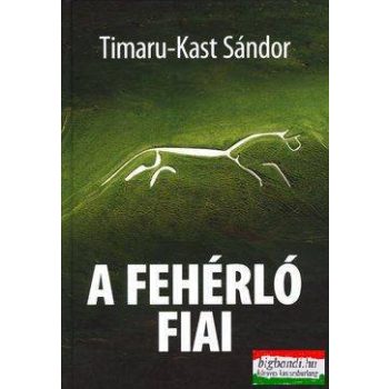 Timaru-Kast Sándor - A fehérló fiai
