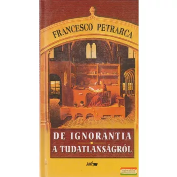 Francesco Petrarca - De ignorantia - A tudatlanságról