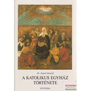 Dr. Szántó Konrád - A katolikus egyház története I.