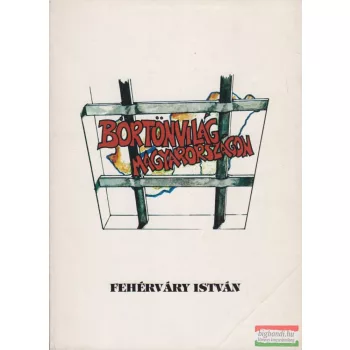   Fehérváry István - Börtönvilág Magyarországon 1945-1956