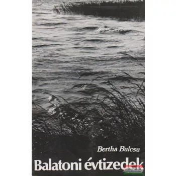Bertha Bulcsu - Balatoni évtizedek