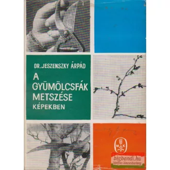   Dr. Jeszenszky Árpád - A gyümölcsfák metszése képekben