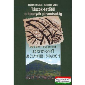 Tászok-tetőtől a bosnyák piramisokig