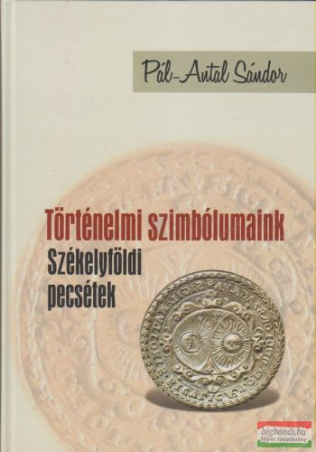 Pál-Antal Sándor - Történelmi szimbólumaink - Székelyföldi pecsétek