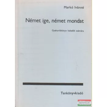   Markó Ivánné - Német ige, német mondat - Gyakorlókönyv haladók számára