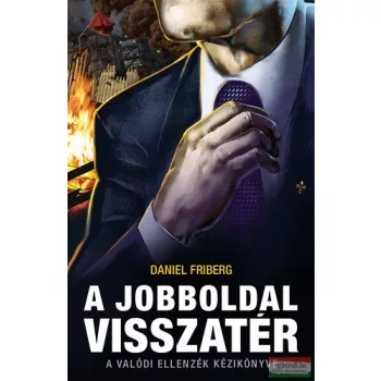   Daniel Friberg - A jobboldal visszatér - A valódi ellenzék kézikönyve 