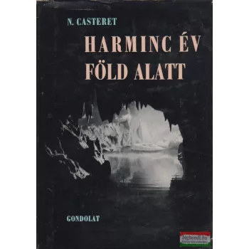 Norbert Casteret - Harminc év föld alatt