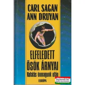   Carl Sagan, Ann Druyan - Elfeledett ősök árnyai - Kutatás önmagunk után