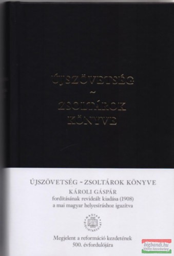 Újszövetség - Zsoltárok Könyve - Károli Gáspár fordításának revideált kiadása (1908) a mai magyar helyesíráshoz igazítva