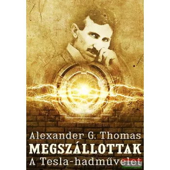 Alexander G. Thomas - Megszállottak - A Tesla-hadművelet