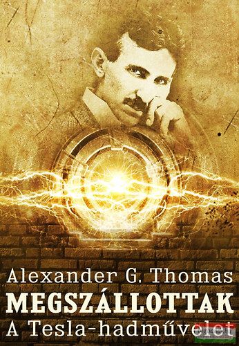 Alexander G. Thomas - Megszállottak - A Tesla-hadművelet