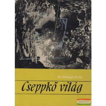 Dr. Balogh Ernő - Cseppkő világ