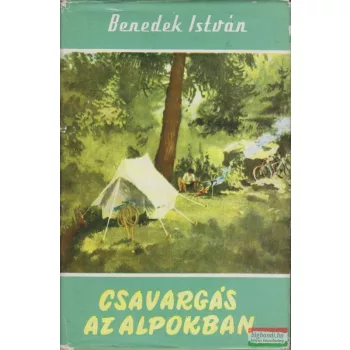Benedek István - Csavargás az Alpokban 