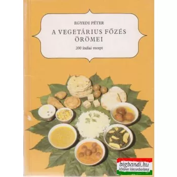   Egyedi Péter - A vegetárius főzés örömei - 200 indiai recept