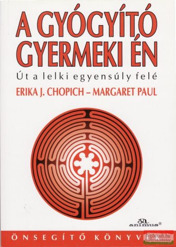 Erika J. Chopich - Margaret Paul - A gyógyító gyermeki én