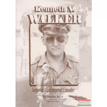   Martha Byrd - Kenneth N. Walker Airpower's Untempered Crusader