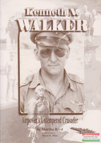 Martha Byrd - Kenneth N. Walker Airpower's Untempered Crusader