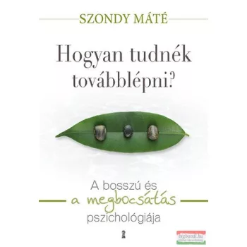   Dr. Szondy Máté - Hogyan tudnék továbblépni? - A bosszú és a megbocsátás pszichológiája