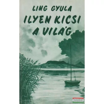 Ling Gyula - Ilyen kicsi a világ