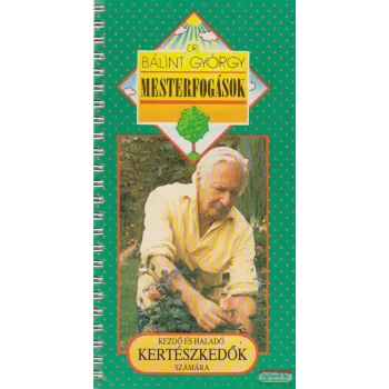 Mesterfogások - kezdő és haladó kertészkedők számára